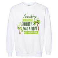 Teaching Is Important But Summer Vacation Is Importanter Garment-Dyed Sweatshirt