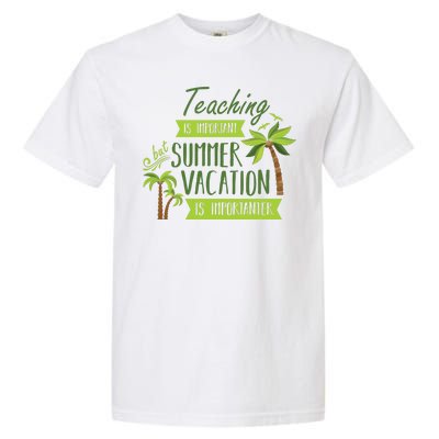 Teaching Is Important But Summer Vacation Is Importanter Garment-Dyed Heavyweight T-Shirt