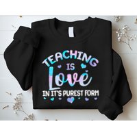Teaching Is Love In It's Purest Form Sweatshirt