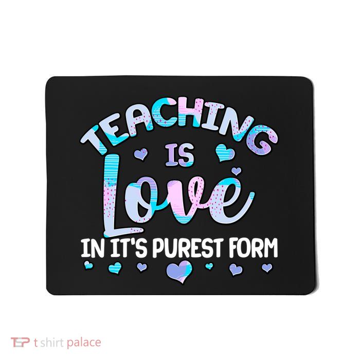Teaching Is Love In It's Purest Form Mousepad