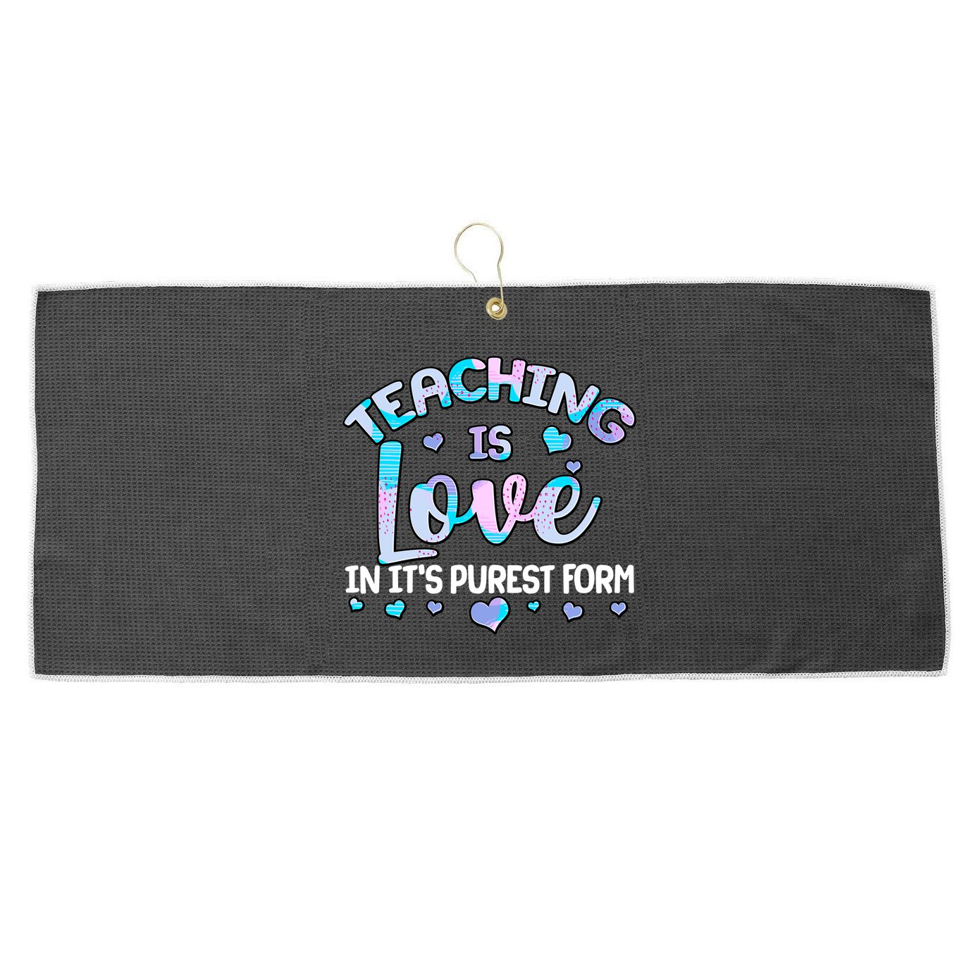 Teaching Is Love In It's Purest Form Large Microfiber Waffle Golf Towel