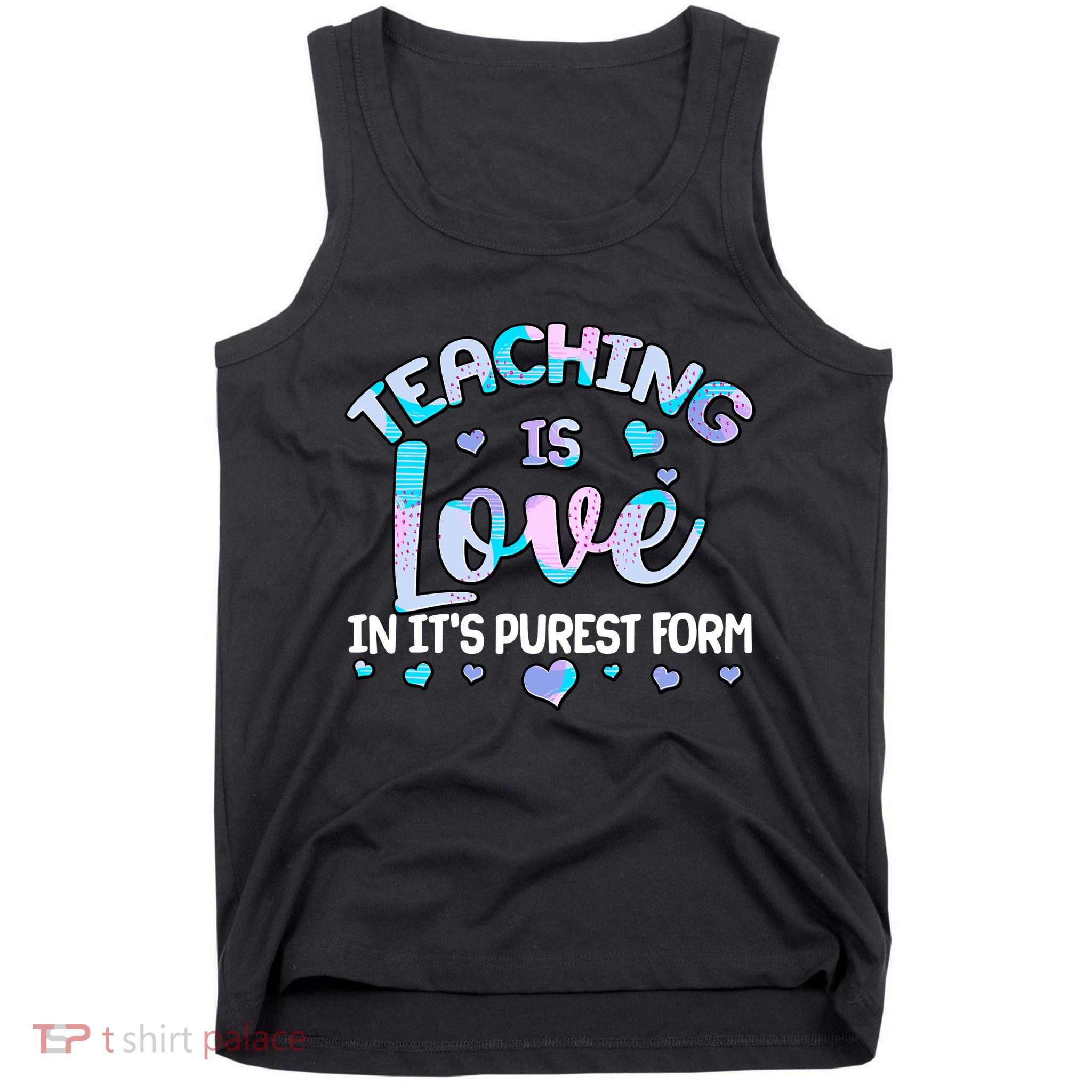 Teaching Is Love In It's Purest Form Tank Top