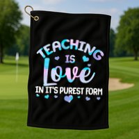 Teaching Is Love In It's Purest Form Golf Towel