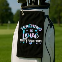 Teaching Is Love In It's Purest Form Golf Towel