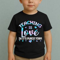 Teaching Is Love In It's Purest Form Toddler T-Shirt