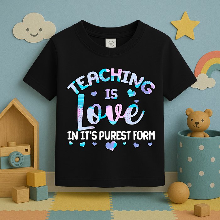 Teaching Is Love In It's Purest Form Toddler T-Shirt