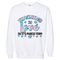 Teaching Is Love In It's Purest Form Garment-Dyed Sweatshirt