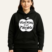 Teaching Is My Thing Hoodie