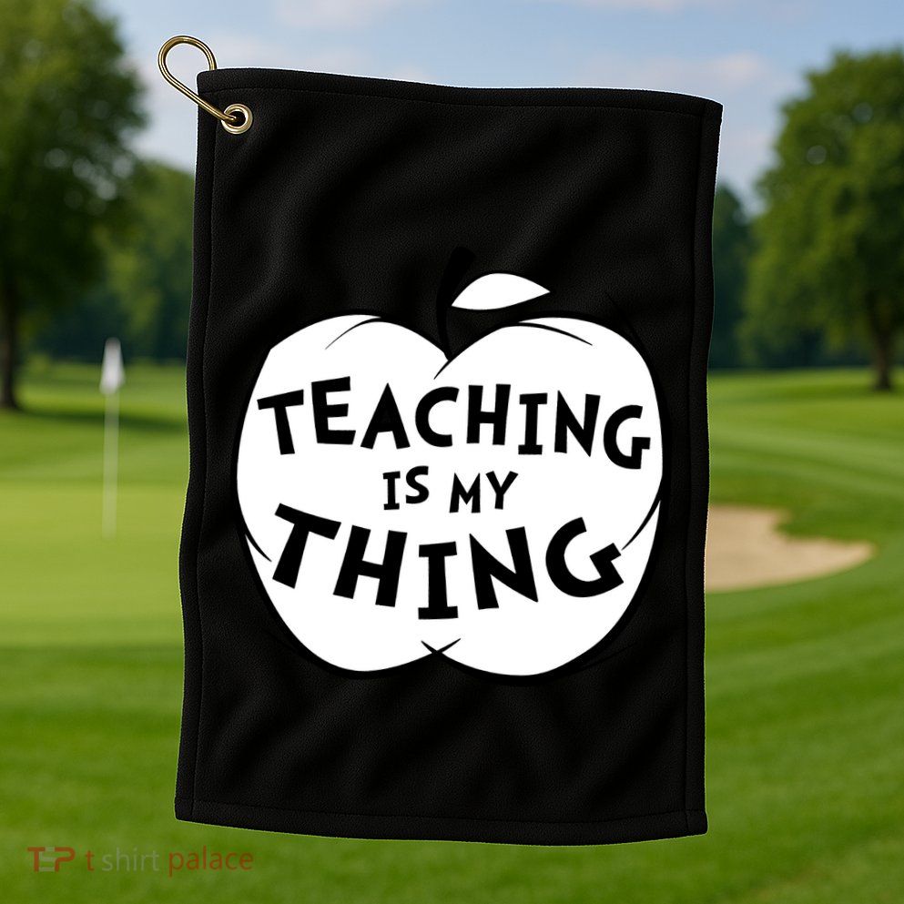 Teaching Is My Thing Golf Towel