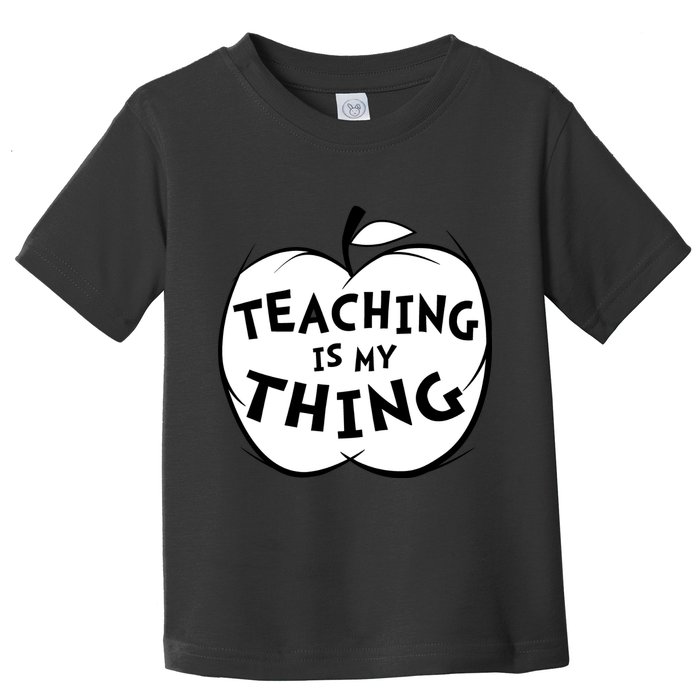 Teaching Is My Thing Toddler T-Shirt