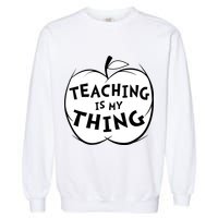 Teaching Is My Thing Garment-Dyed Sweatshirt