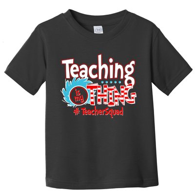 Teaching Is My Thing Teacher Squad Funny Toddler T-Shirt