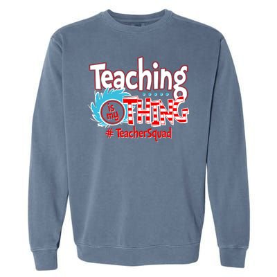 Teaching Is My Thing Teacher Squad Funny Garment-Dyed Sweatshirt