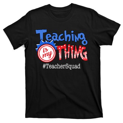 Teaching Is My Thing TeacherSquad T-Shirt