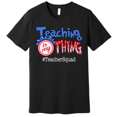 Teaching Is My Thing TeacherSquad Premium T-Shirt