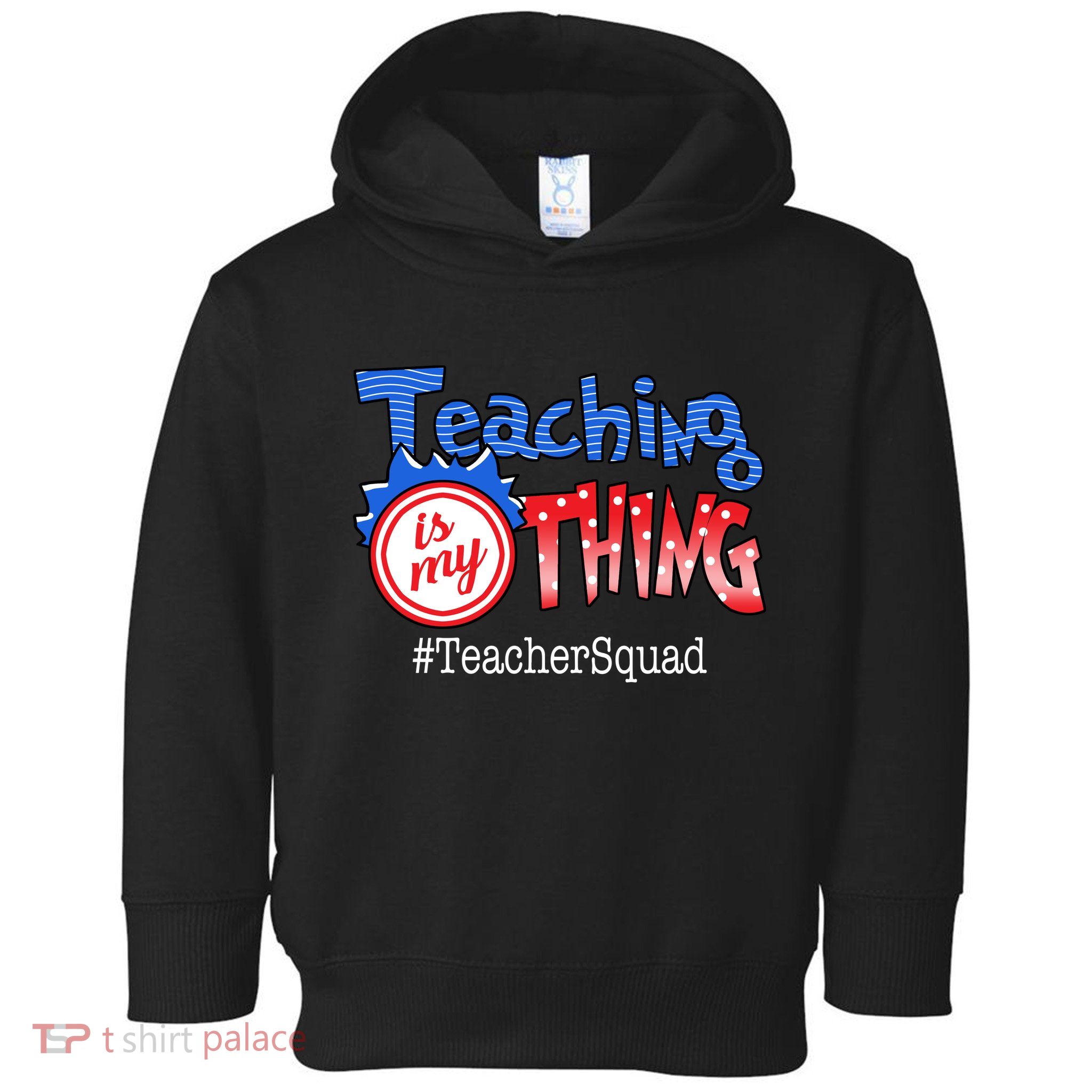 Teaching Is My Thing TeacherSquad Toddler Hoodie