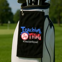 Teaching Is My Thing TeacherSquad Golf Towel