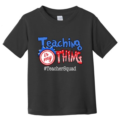 Teaching Is My Thing TeacherSquad Toddler T-Shirt