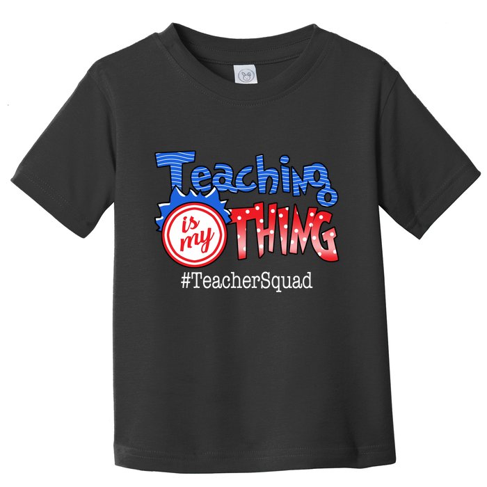 Teaching Is My Thing TeacherSquad Toddler T-Shirt