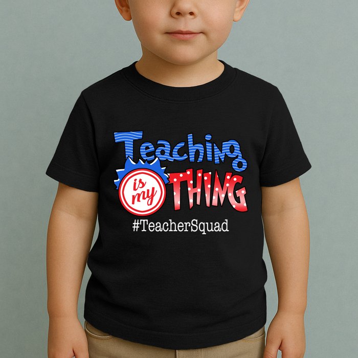 Teaching Is My Thing TeacherSquad Toddler T-Shirt