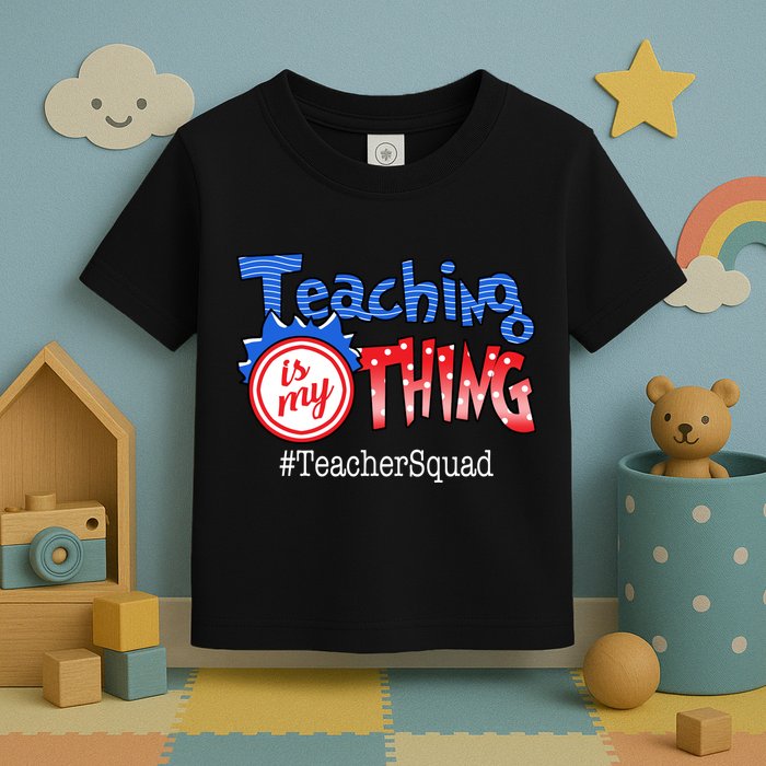 Teaching Is My Thing TeacherSquad Toddler T-Shirt