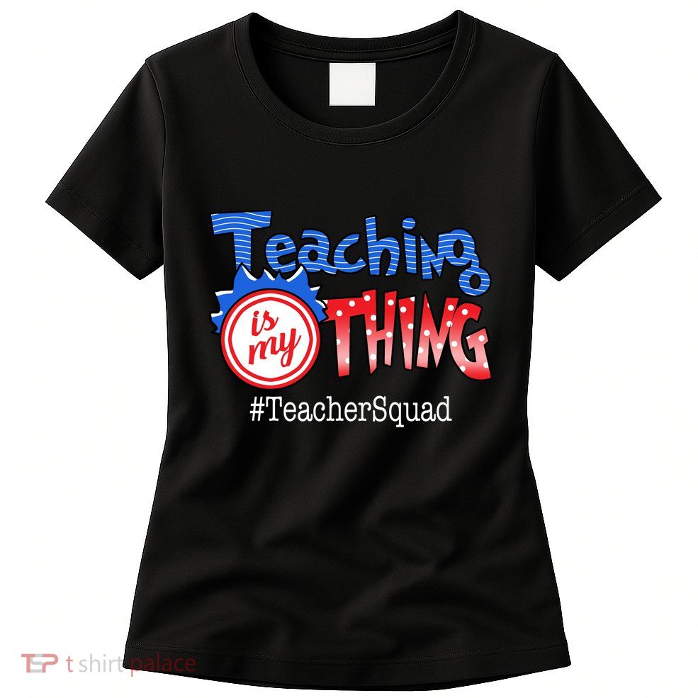 Teaching Is My Thing TeacherSquad Womens T-Shirt
