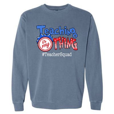 Teaching Is My Thing TeacherSquad Garment-Dyed Sweatshirt