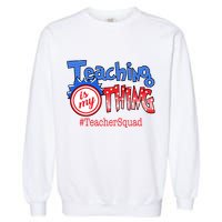 Teaching Is My Thing TeacherSquad Garment-Dyed Sweatshirt