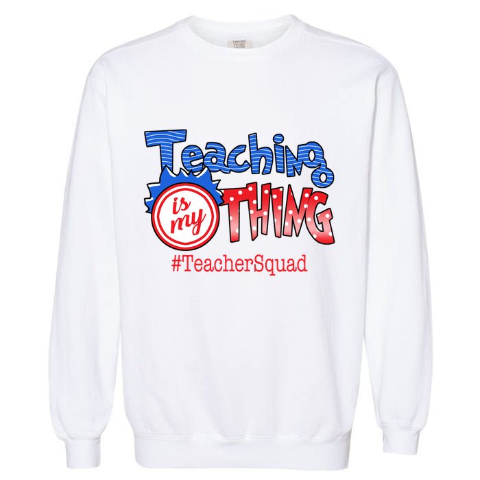 Teaching Is My Thing TeacherSquad Garment-Dyed Sweatshirt