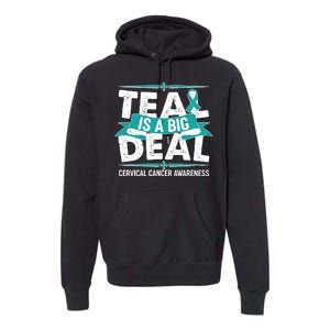 Teal Is A Big Deal Cervical Cancer Awareness Premium Hoodie