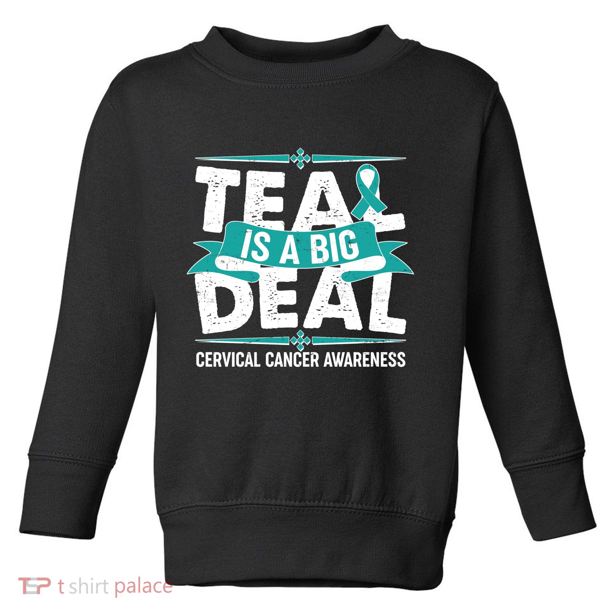Teal Is A Big Deal Cervical Cancer Awareness Toddler Sweatshirt