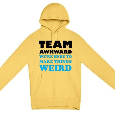 Team Awkward Were Here To Make Things Weird Premium Pullover Hoodie