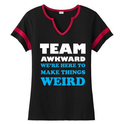 Team Awkward Were Here To Make Things Weird Ladies Halftime Notch Neck Tee