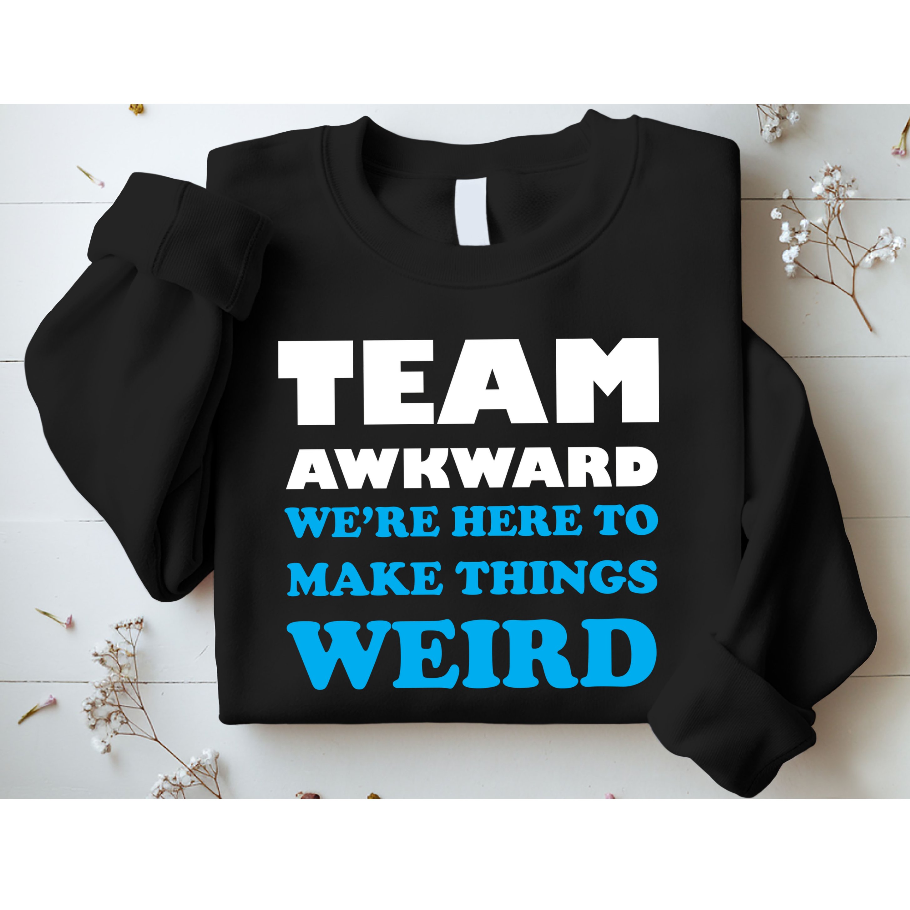 Team Awkward Were Here To Make Things Weird Sweatshirt