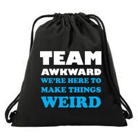 Team Awkward Were Here To Make Things Weird Drawstring Bag