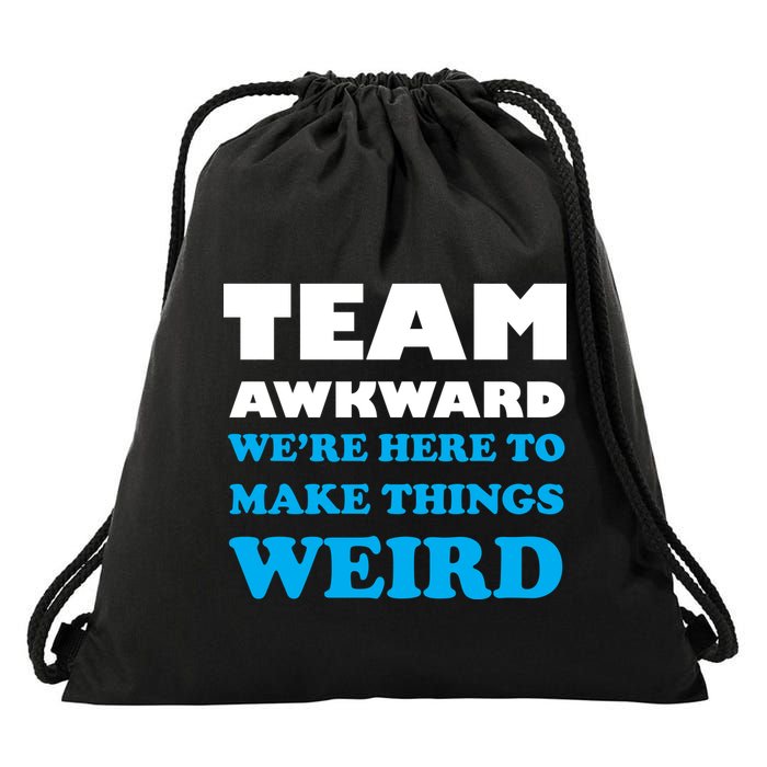 Team Awkward Were Here To Make Things Weird Drawstring Bag