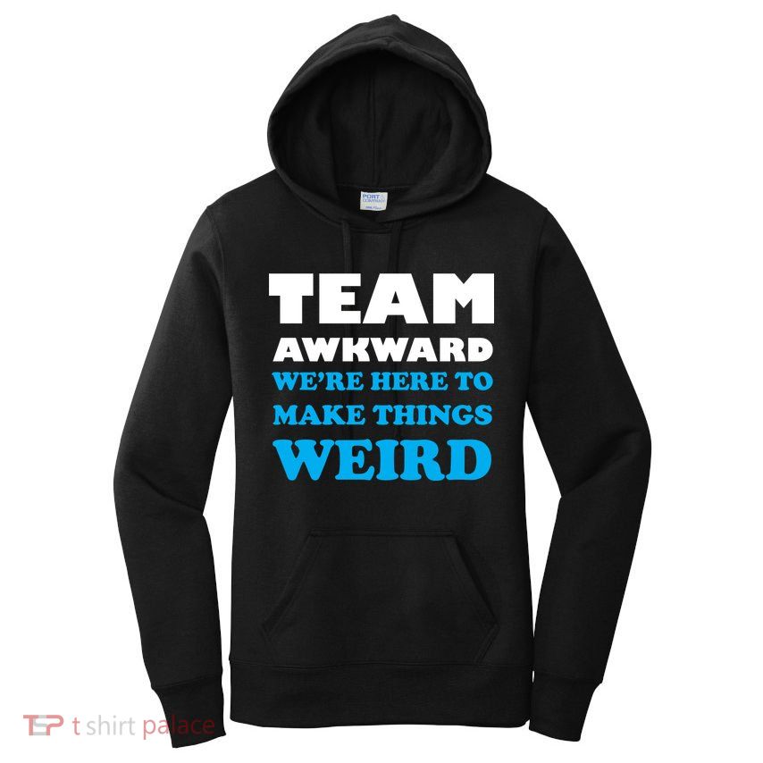 Team Awkward Were Here To Make Things Weird Women's Pullover Hoodie