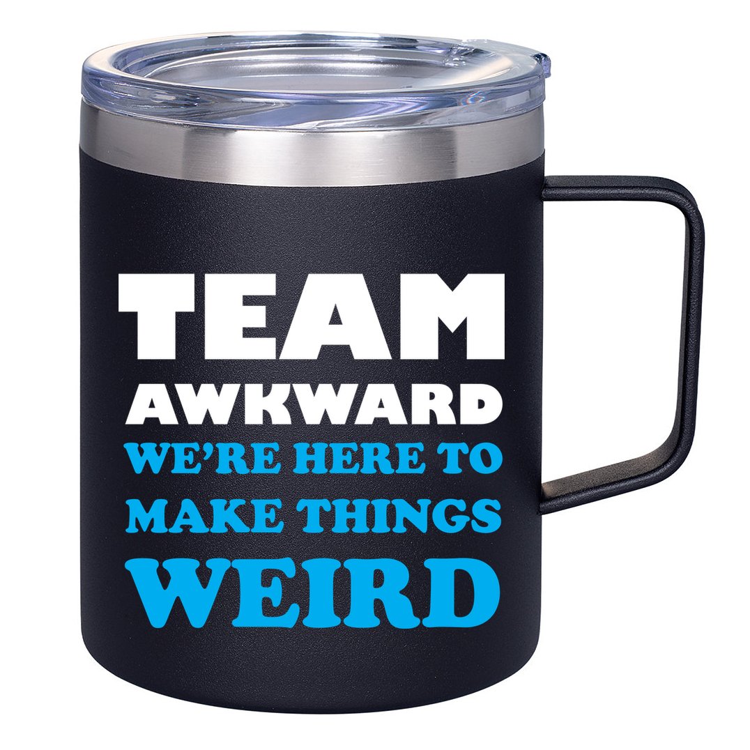 Team Awkward Were Here To Make Things Weird 12oz Stainless Steel Coffee Mug