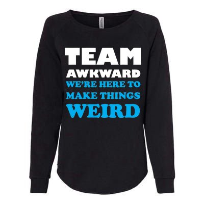 Team Awkward Were Here To Make Things Weird Womens California Wash Sweatshirt