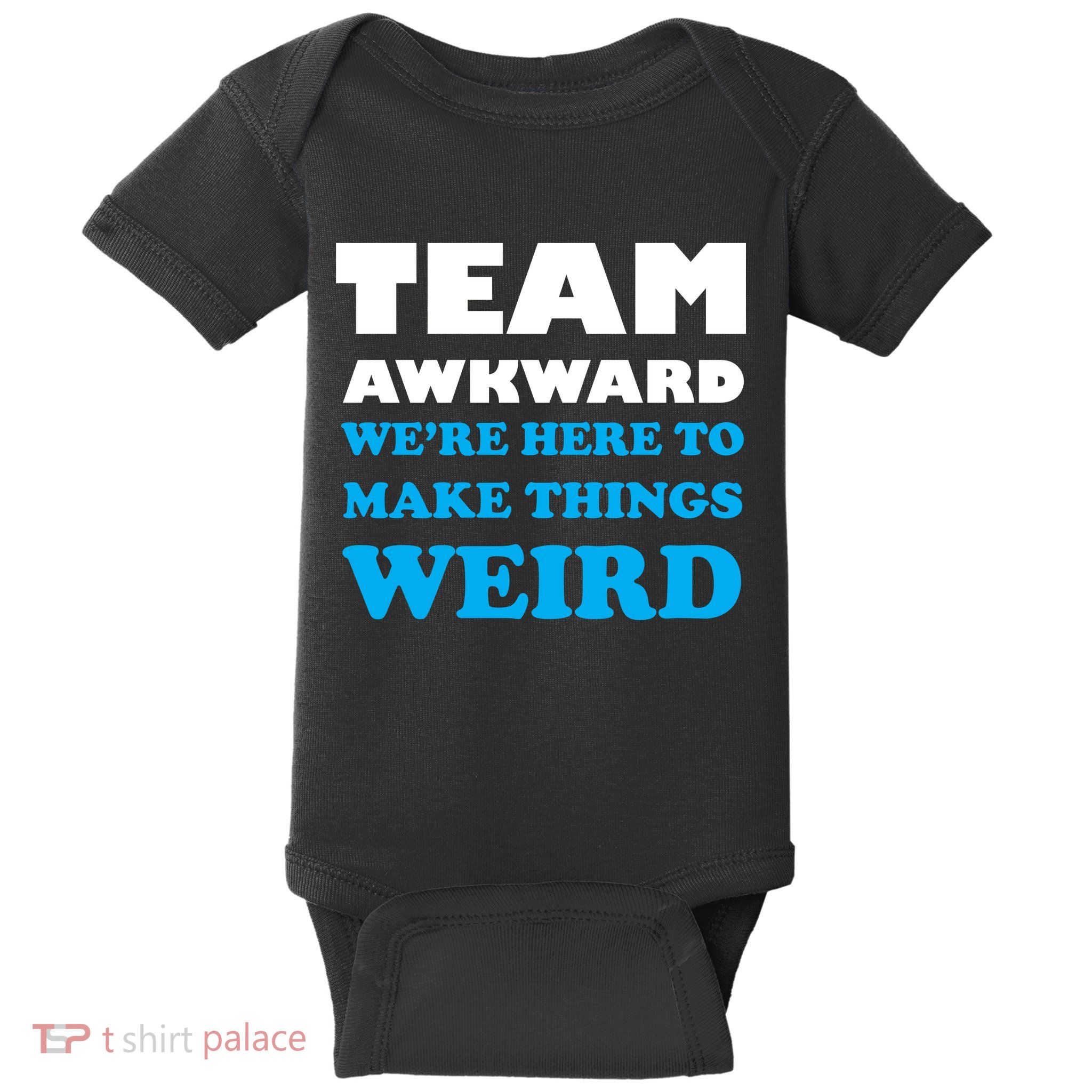 Team Awkward Were Here To Make Things Weird Baby Bodysuit