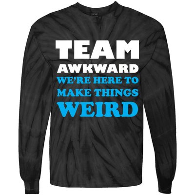 Team Awkward Were Here To Make Things Weird Tie-Dye Long Sleeve Shirt