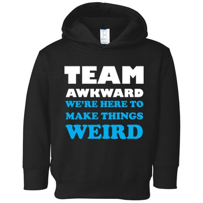 Team Awkward Were Here To Make Things Weird Toddler Hoodie