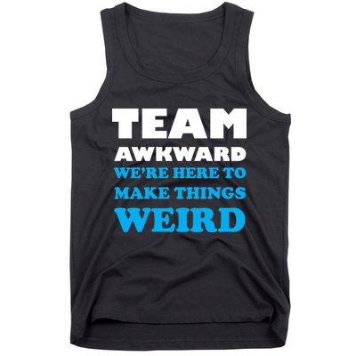 Team Awkward Were Here To Make Things Weird Tank Top