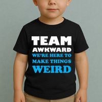 Team Awkward Were Here To Make Things Weird Toddler T-Shirt