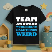 Team Awkward Were Here To Make Things Weird Toddler T-Shirt