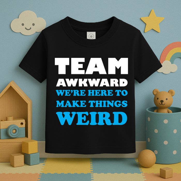 Team Awkward Were Here To Make Things Weird Toddler T-Shirt