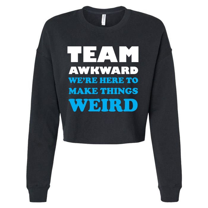 Team Awkward Were Here To Make Things Weird Cropped Pullover Crew