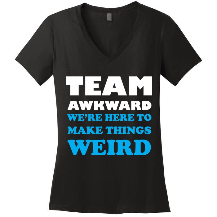 Team Awkward Were Here To Make Things Weird Women's V-Neck T-Shirt