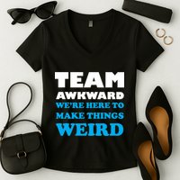 Team Awkward Were Here To Make Things Weird Women's V-Neck T-Shirt