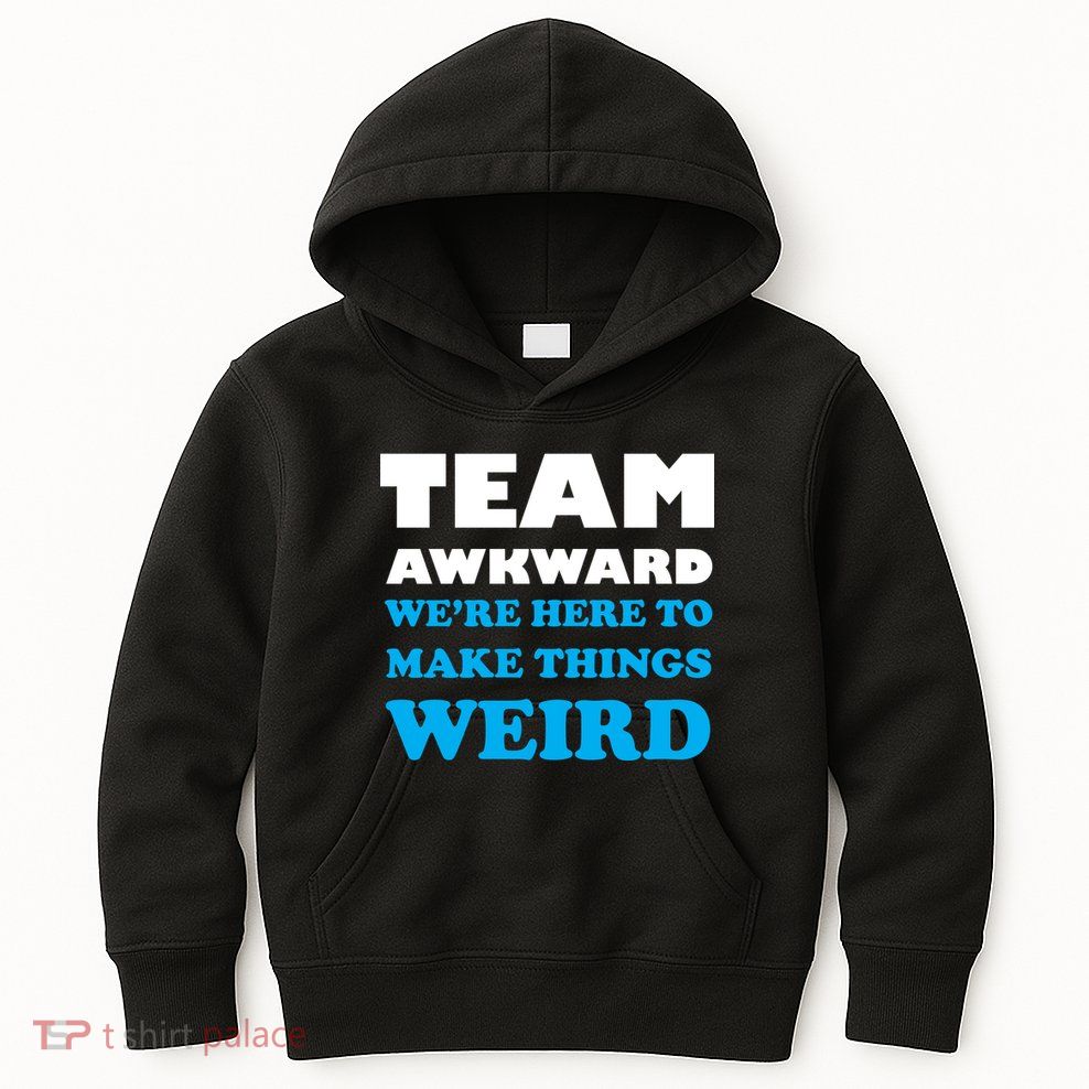 Team Awkward Were Here To Make Things Weird Kids Hoodie